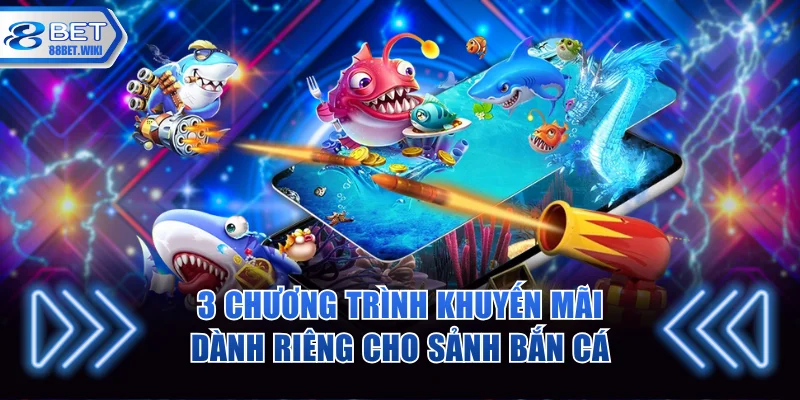 3 chương trình khuyến mãi dành riêng cho sảnh bắn cá