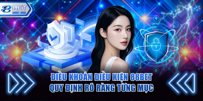 Điều khoản điều kiện 88BET quy định rõ ràng từng mục