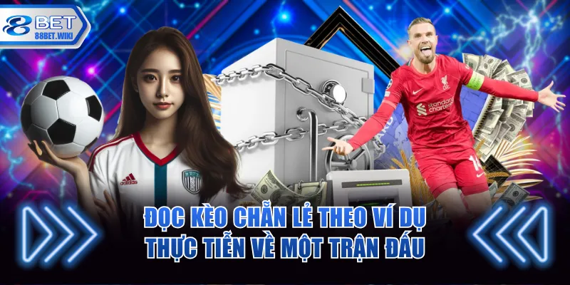 Đọc kèo chẵn lẻ theo ví dụ thực tiễn về một trận đấu