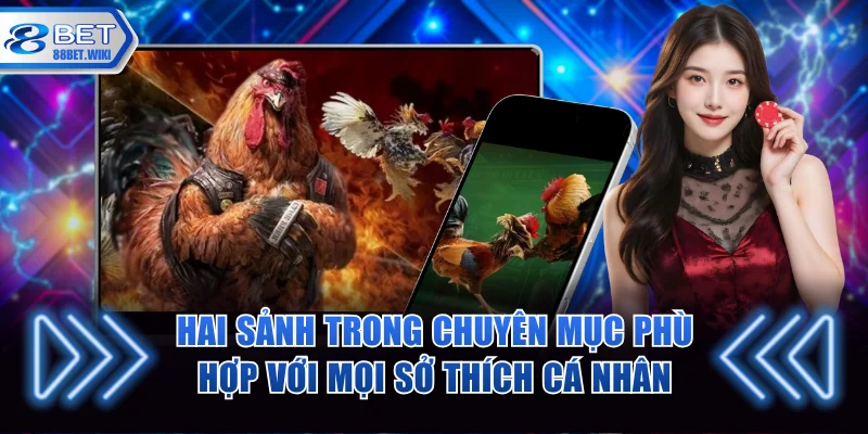 Hai sảnh trong chuyên mục phù hợp với mọi sở thích cá nhân