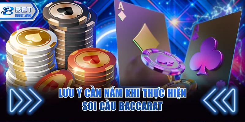 Lưu ý cần nắm khi thực hiện soi cầu baccarat 