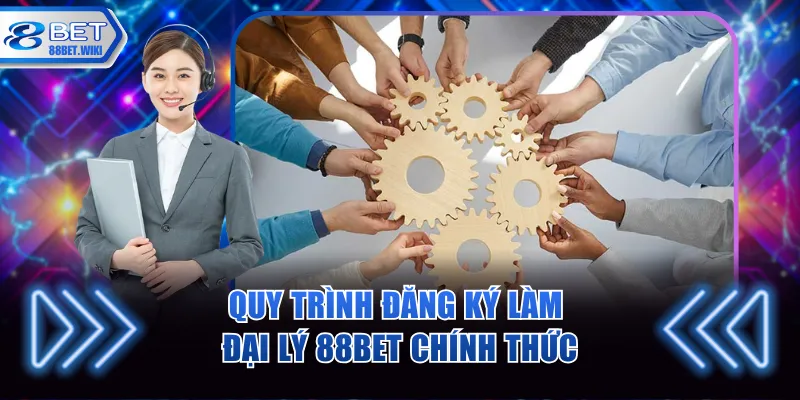 Quy trình đăng ký làm đại lý 88BET chính thức