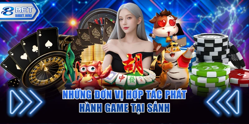 Tìm hiểu những đơn vị phát hành hợp tác cùng nhà cái 