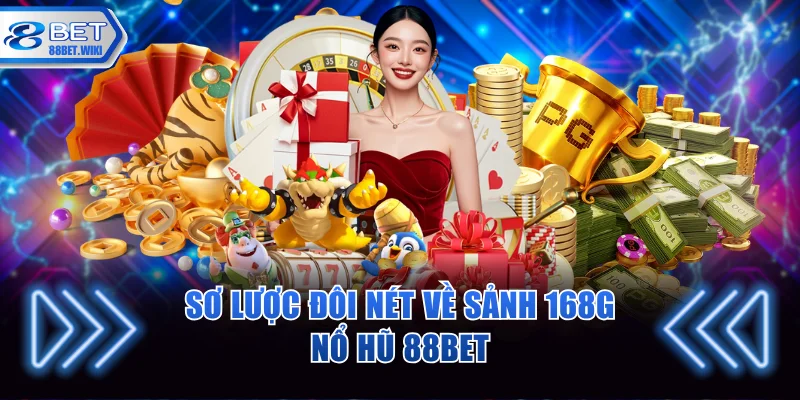 Tìm hiểu thông tin tổng quan về 168G nổ hũ 