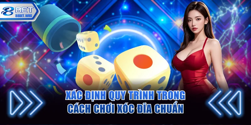 Xác định quy trình trong cách chơi xóc đĩa chuẩn